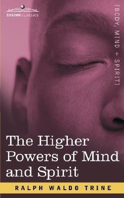 The Higher Powers of Mind and Spirit(English, Paperback, Trine Ralph Waldo)