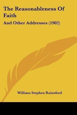 The Reasonableness Of Faith(English, Paperback, Rainsford William Stephen)