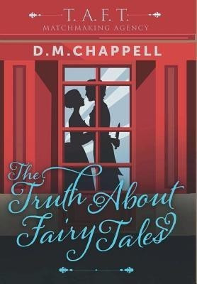 The Truth About Fairy Tales (Matchmaking Agency)(English, Hardcover, Chappell D M)