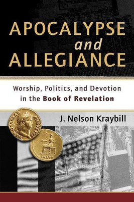 Apocalypse and Allegiance - Worship, Politics, and Devotion in the Book of Revelation(English, Paperback, Kraybill J. Nelson)