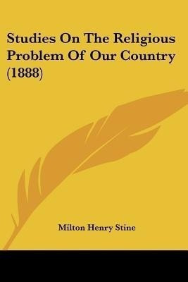 Studies On The Religious Problem Of Our Country (1888)(English, Paperback, Stine Milton Henry)