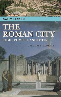 Daily Life in the Roman City(English, Hardcover, Aldrete Gregory S.)