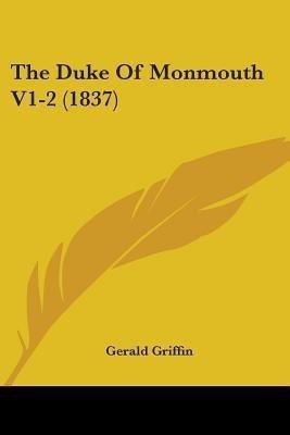 The Duke Of Monmouth V1-2 (1837)(English, Paperback, Griffin Gerald)