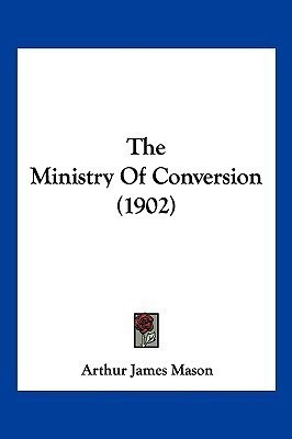 The Ministry Of Conversion (1902)(English, Paperback, Mason Arthur James)