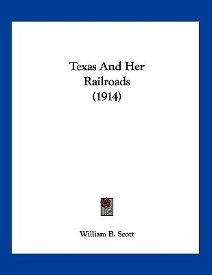 Texas And Her Railroads (1914)(English, Paperback, Scott William B)