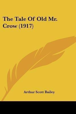 The Tale Of Old Mr. Crow (1917)(English, Paperback, Bailey Arthur Scott)