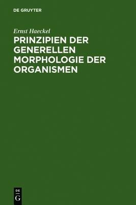 Prinzipien Der Generellen Morphologie Der Organismen(German, Hardcover, Haeckel Ernst)