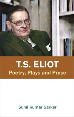 T.S. Eliot Poetry, Plays and Prose(English, Hardcover, Sarker Sunil Kumar)