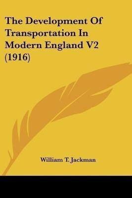 The Development Of Transportation In Modern England V2 (1916)(English, Paperback, Jackman William T)
