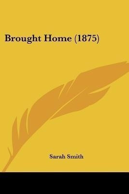 Brought Home (1875)(English, Paperback, Smith Sarah)
