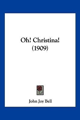 Oh! Christina! (1909)(English, Paperback, Bell John Joy)