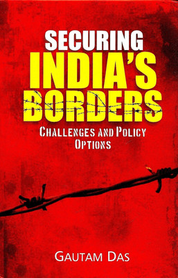 Securing India's Borders: Challenge & Policy Options(English, Hardcover, Das Gautam)