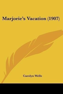 Marjorie's Vacation (1907)(English, Paperback, Wells Carolyn)