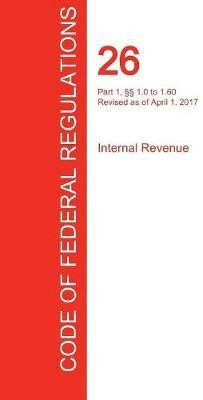 CFR 26, Part 1, 1.0 to 1.60, Internal Revenue, April 01, 2017 (Volume 1 of 22)(English, Paperback, unknown)