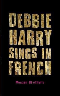 Debbie Harry Sings in French(English, Paperback, Brothers Meagan)