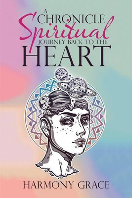 A Chronicle Spiritual Journey Back to the Heart(English, Paperback, Grace Harmony)
