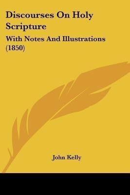 Discourses On Holy Scripture(English, Paperback, Kelly John Fellow)