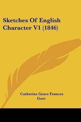 Sketches Of English Character V1 (1846)(English, Paperback, Gore Catherine Grace Frances)