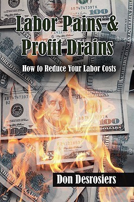Labor Pains & Profits Drains(English, Paperback, Don Desrosiers)