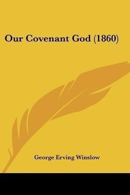 Our Covenant God (1860)(English, Paperback, Winslow George Erving)