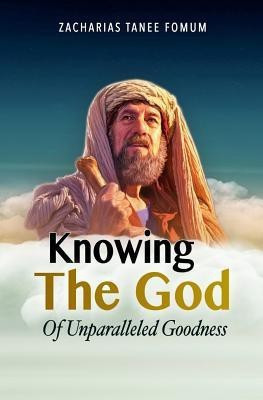 Knowing the God of Unparalleled Goodness(English, Paperback, Fomum Zacharias Tanee)