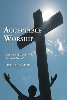 Acceptable Worship(English, Paperback, Snyder C H Dr)