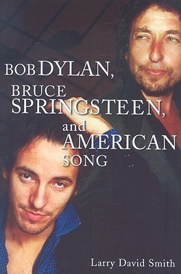Bob Dylan, Bruce Springsteen, and American Song(English, Paperback, Smith Larry David)