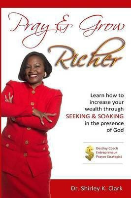 Pray & Grow Richer(English, Paperback, Clark Shirley K Dr)