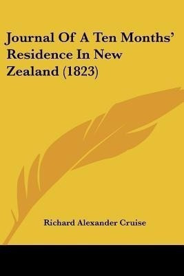 Journal Of A Ten Months' Residence In New Zealand (1823)(English, Paperback, Cruise Richard Alexander)