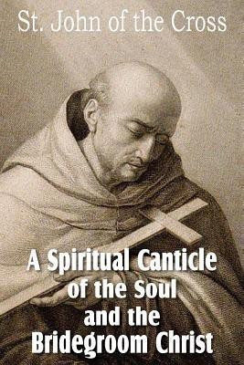A Spiritual Canticle of the Soul and the Bridegroom Christ(English, Paperback, St John of the Cross)