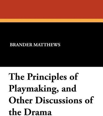 The Principles of Playmaking, and Other Discussions of the Drama(English, Paperback, Matthews Brander)