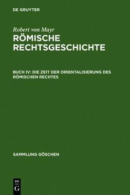 Die Zeit der Orientalisierung des roemischen Rechtes(German, Hardcover, Mayr Robert Von)