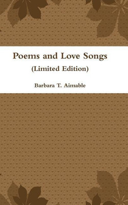 Poems and Love Songs (Limited Edition)(English, Hardcover, Aimable Barbara T)