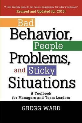 Bad Behavior, People Problems and Sticky Situations(English, Paperback, Ward Gregg)