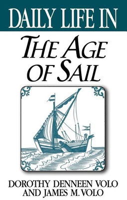 Daily Life in the Age of Sail(English, Hardcover, Volo Dorothy)