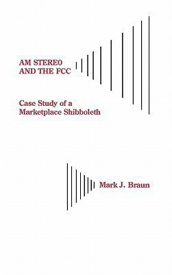 AM Stereo and the FCC(English, Hardcover, Braun Mark Jerome)