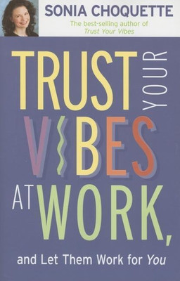 Trust Your Vibes At Work, And Let Them Work For You!(English, Paperback, Choquette Sonia)
