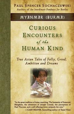 Curious Encounters of the Human Kind - Myanmar (Burma)(English, Paperback, Sochaczewski Paul Spencer)