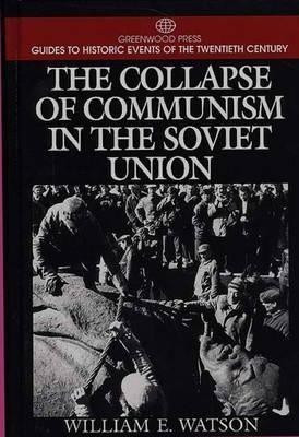 The Collapse of Communism in the Soviet Union(English, Hardcover, Watson William E.)