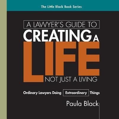A Lawyer's Guide to Creating a Life, Not Just a Living(English, Paperback, Black Paula)