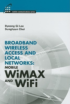 Broadband Wireless Access & Local Networks: Mobile WiMAX and WiFi  - Mobile WiMAX and WiFi(English, Hardcover, Choi Sunghyun)