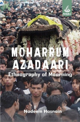 Moharrum Azadaari: Ethnography of Mourning(Hardcover, Nadeem Hasnain)