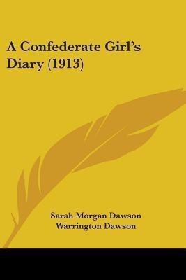 A Confederate Girl's Diary (1913)(English, Paperback, Dawson Sarah Morgan)