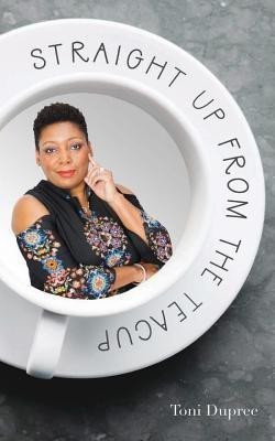 Straight Up From the Teacup(English, Paperback, Dupree Toni)