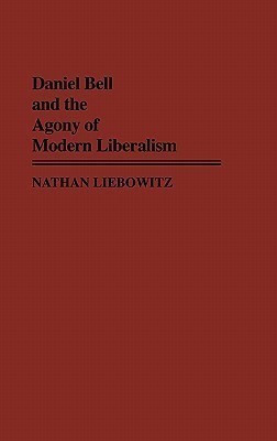 Daniel Bell and the Agony of Modern Liberalism(English, Hardcover, Liebowitz Nathan)
