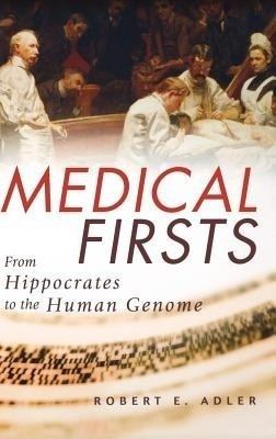 Medical Firsts(English, Hardcover, Adler Robert E.)