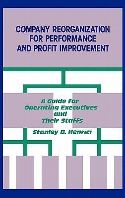 Company Reorganization for Performance and Profit Improvement(English, Hardcover, Henrici Stanley B.)