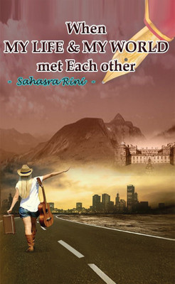 When MY LIFE & MY WORLD met Each other(English, Paperback, Sahasra Rini)