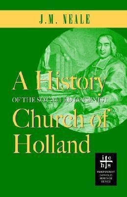 A History of the So-Called Jansenist Church of Holland(English, Paperback, Neale J M)