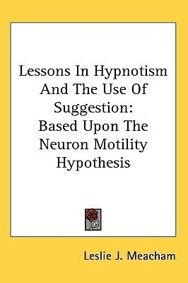 Lessons In Hypnotism And The Use Of Suggestion(English, Paperback, Meacham Leslie J)